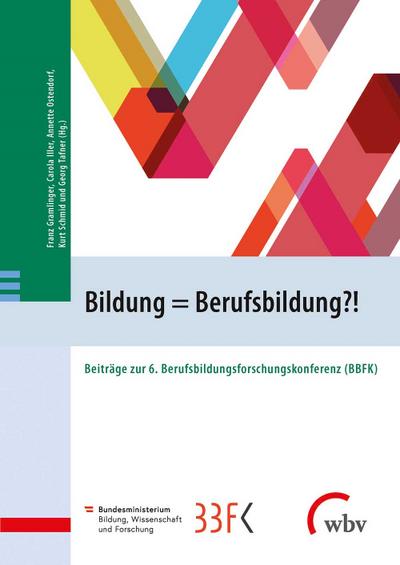 Bildung = Berufsbildung?!: Beiträge zur 6. Berufsbildungsforschungskonferenz (BBFK)