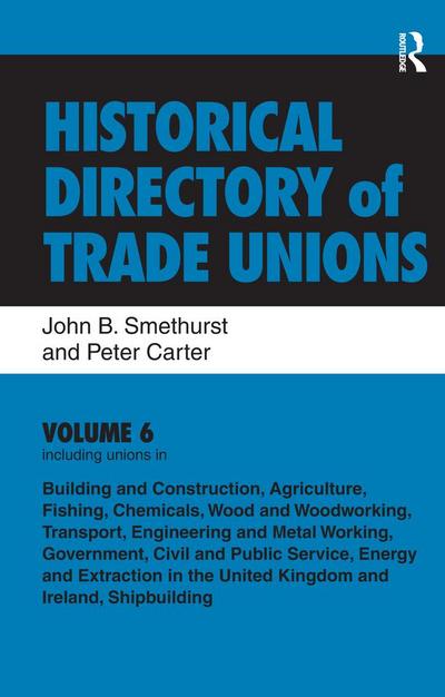 Historical Directory of Trade Unions: v. 6: Including Unions in:  - Edited Title