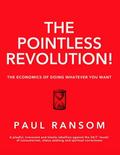 The Pointless Revolution! - The Economics of Doing Whatever You Want