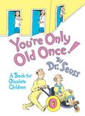 You’re Only Old Once!