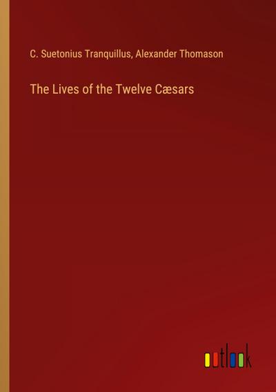 The Lives of the Twelve Cæsars