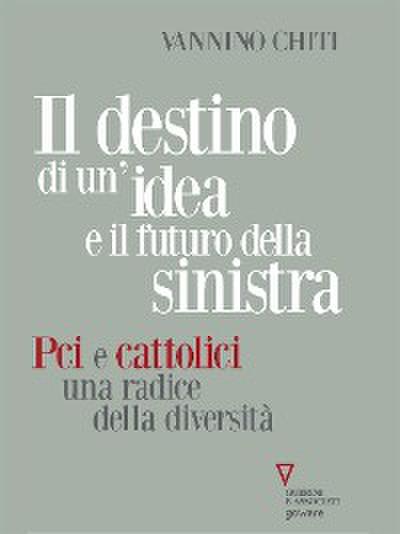 Il destino di un’idea e il futuro della sinistra. Pci e cattolici, una radice della diversità