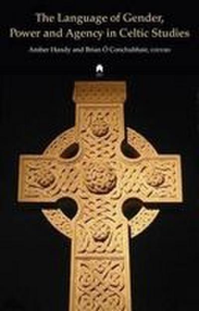 The Language of Gender, Power and Agency in Celtic Studies