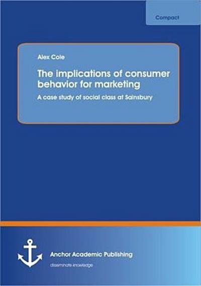 The implications of consumer behavior for marketing A case study of social class at Sainsbury