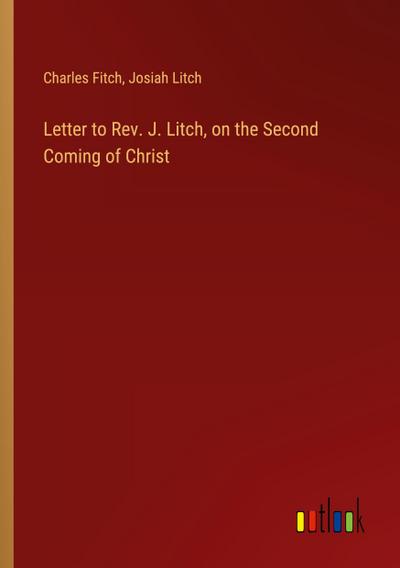 Letter to Rev. J. Litch, on the Second Coming of Christ