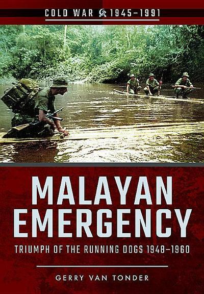 Malayan Emergency: Triumph of the Rubnning Dogs 1948-1960