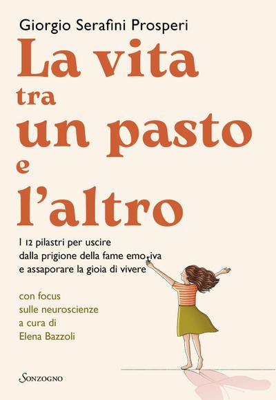 La vita tra un pasto e l’altro. I 12 pilastri per uscire dalla prigione della fame emotiva e assaporare la gioia di vivere