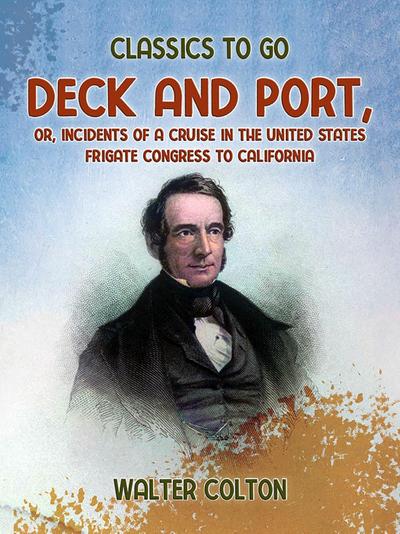 Deck and Port, Or, Incidents of a Cruise in the United States Frigate Congress to California