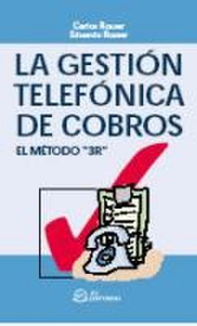 la gestión telefónica de cobros : técnica 3R