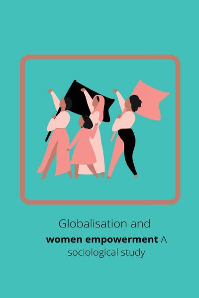 Globalisation and women empowerment A sociological study - Miss Sriparna Guha