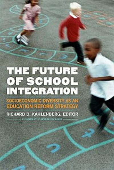 The Future of School Integration (eBook, EPUB) - Richard D. Kahlenberg