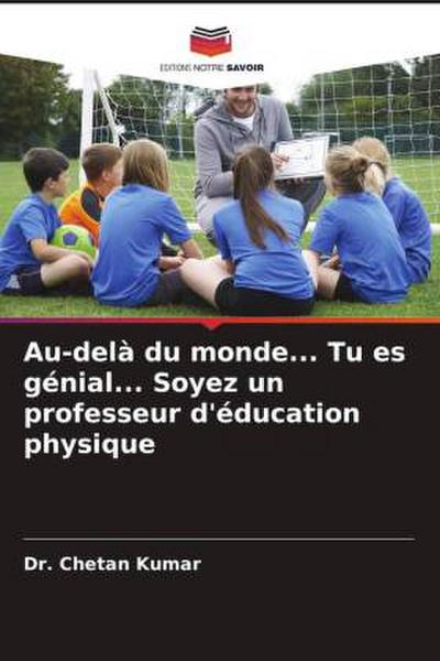 Au-delà du monde... Tu es génial... Soyez un professeur d’éducation physique