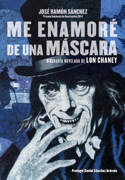 Me enamore de una mascara : biografía novelada de Lon Chaney
