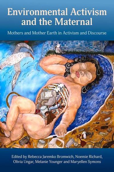 Environmental Activism and the Maternal: Mothers and Mother Earth in Activism and Discourse