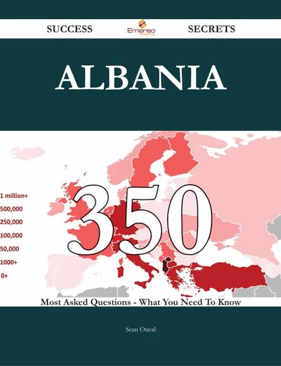 Albania 350 Success Secrets - 350 Most Asked Questions On Albania - What You Need To Know