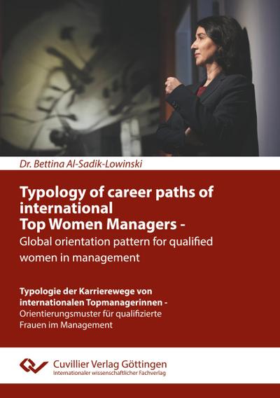Typology of career paths of international Top Women Managers - Global orientation pattern for qualified women in management. Typologie der Karrierewege von internationalen Topmanagerinnen - Orientierungsmuster für qualifizierte Frauen im Management