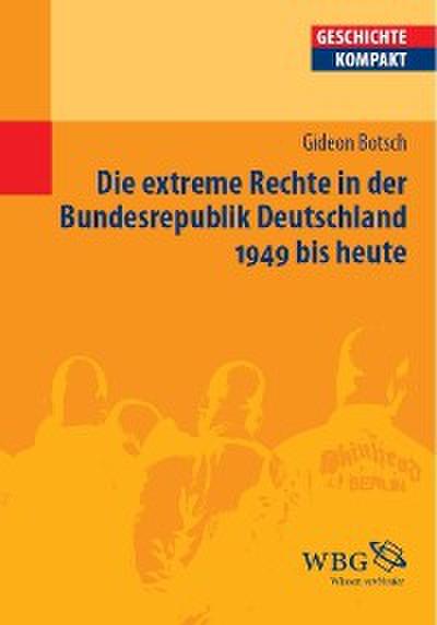 Die extreme Rechte in der Bundesrepublik Deutschland 1949 bis heute