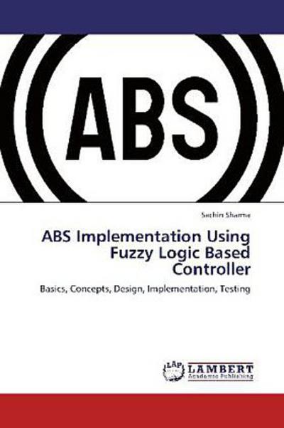 ABS Implementation Using Fuzzy Logic Based Controller