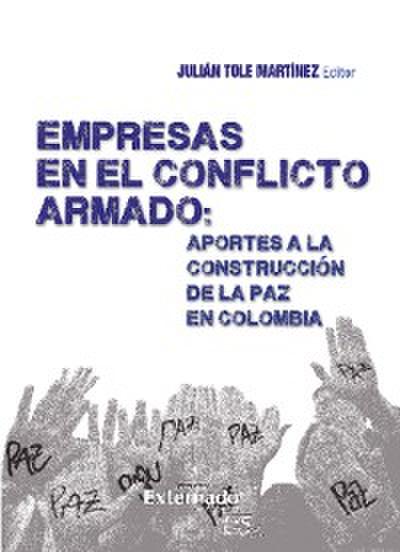 Empresas en el Conflicto Armado : Aportes a la Construcción de la paz en Colombia