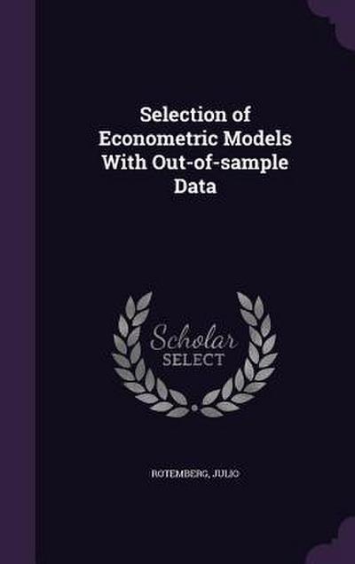 Selection of Econometric Models With Out-of-sample Data