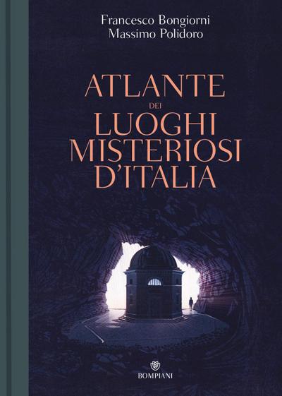 Atlante dei luoghi misteriosi d’Italia