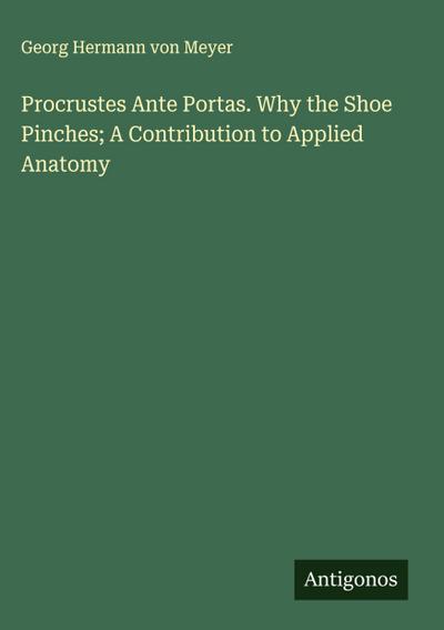 Procrustes Ante Portas. Why the Shoe Pinches; A Contribution to Applied Anatomy