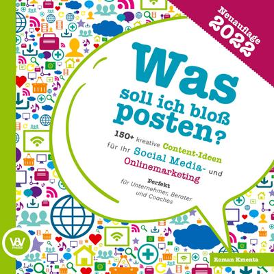 Was soll ich bloß posten? - 150+ kreative Content-Ideen für Ihr Social Media und Online Marketing