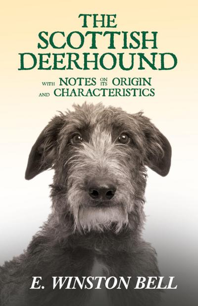 The Scottish Deerhound with Notes on its Origin and Characteristics