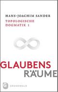 Glaubensräume - Topologische Dogmatik Band I/1