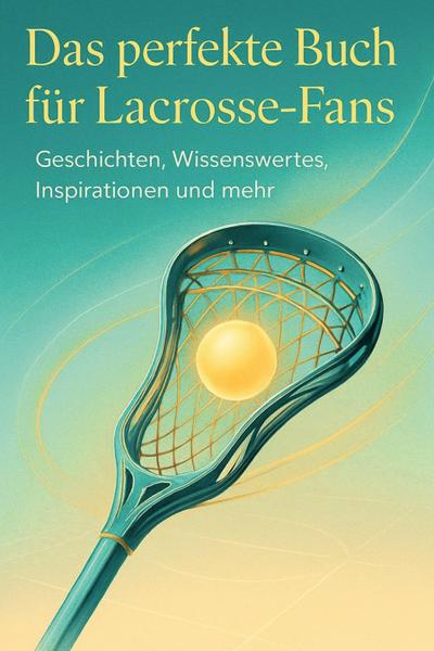Das perfekte Buch für Lacrosse-Fans