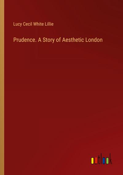 Prudence. A Story of Aesthetic London