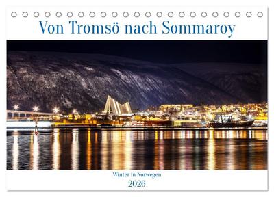 Von Tromsö nach Sommaroy - Winter in Norwegen (Tischkalender 2026 DIN A5 quer), CALVENDO Monatskalender