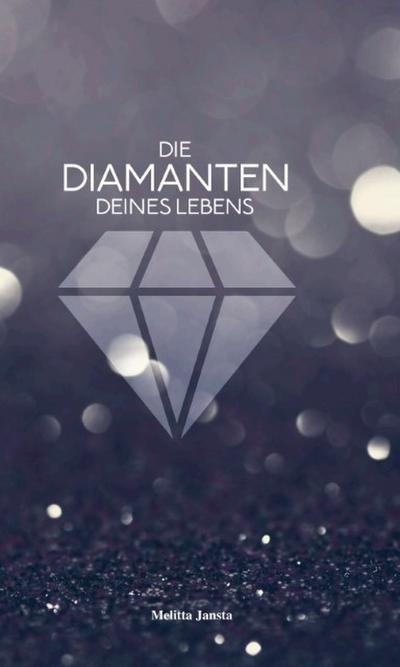 Die Diamanten deines Lebens