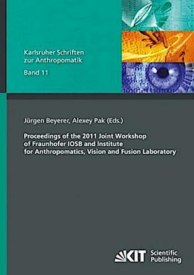 Proceedings of the 2011 Joint Workshop of Fraunhofer IOSB and Institute for Anthropomatics, Vision and Fusion Laboratory
