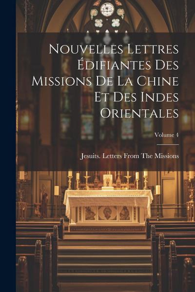 Nouvelles Lettres Édifiantes Des Missions De La Chine Et Des Indes Orientales; Volume 4