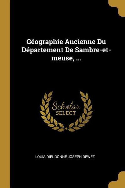 Géographie Ancienne Du Département De Sambre-et-meuse, ...