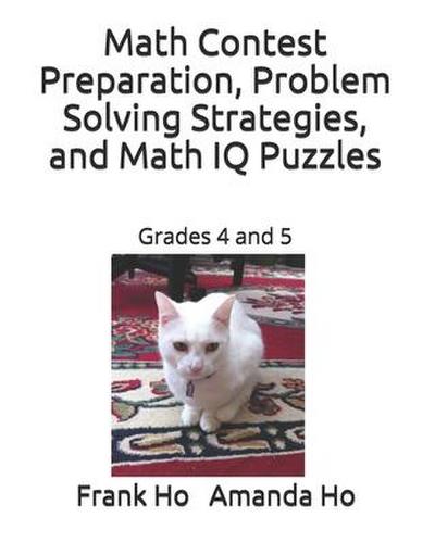Math Contest Preparation, Problem Solving Strategies, and Math IQ Puzzles: Grades 4 and 5