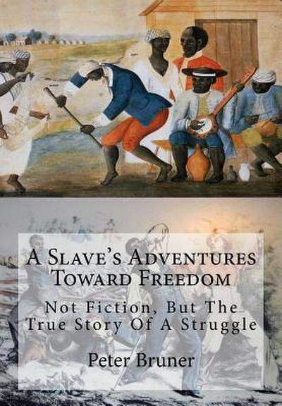 A Slave’s Adventures Toward Freedom