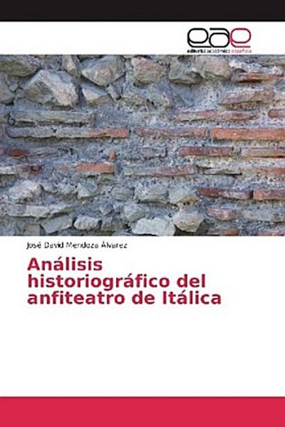 Análisis historiográfico del anfiteatro de Itálica