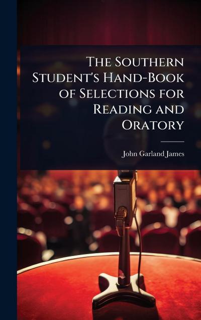 The Southern Student’s Hand-Book of Selections for Reading and Oratory