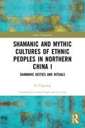 Shamanic and Mythic Cultures of Ethnic Peoples in Northern China I