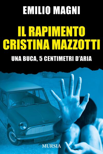 Il rapimento Cristina Mazzotti. Una buca, 5 centimetri d’aria