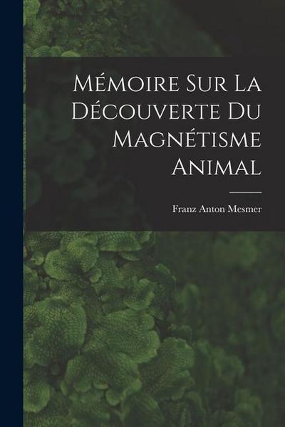 Mémoire sur la découverte du magnétisme animal