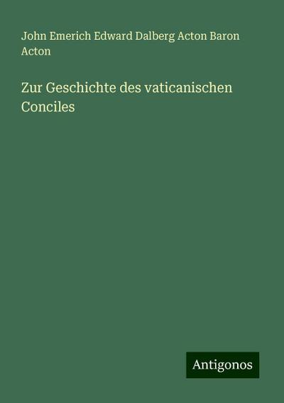 Acton, J: Zur Geschichte des vaticanischen Conciles