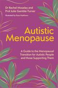 Autistic Menopause: A Guide to the Menopausal Tran ...