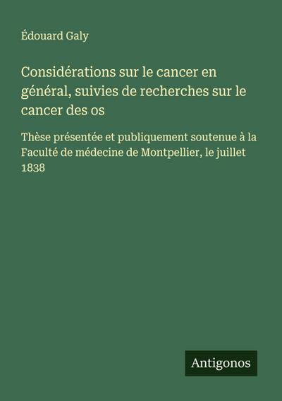 Considérations sur le cancer en général, suivies de recherches sur le cancer des os