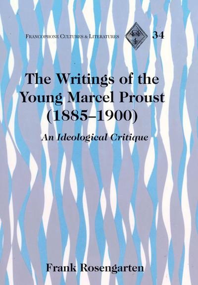 The Writings of the Young Marcel Proust (1885-1900)