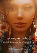 Seelengeschichten - Mediale Reisen in die Welt der Seele