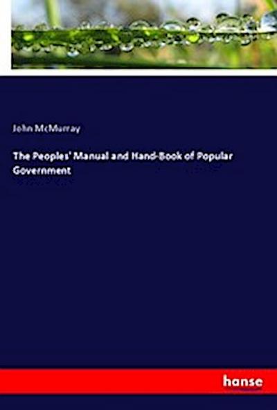 The Peoples’ Manual and Hand-Book of Popular Government