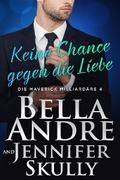 Keine Chance gegen die Liebe (Die Maverick Milliardäre 4)